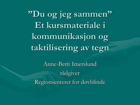 Anne-Berit Imerslund rådgiver Regionsenteret for døvblinde