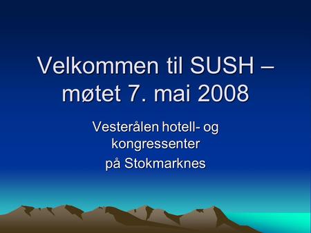 Velkommen til SUSH – møtet 7. mai 2008