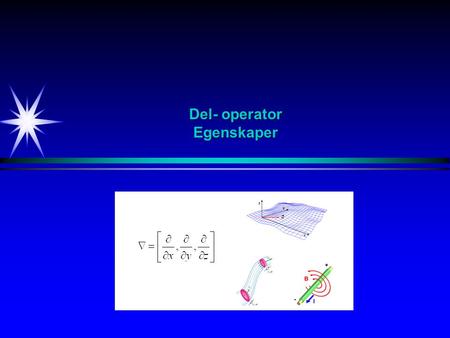 Del- operator Egenskaper. Del-operator Definisjon Notasjon Del-operator.
