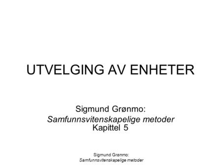 Sigmund Grønmo: Samfunnsvitenskapelige metoder Kapittel 5