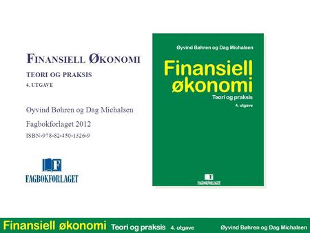 FINANSIELL ØKONOMI Øyvind Bøhren og Dag Michalsen Fagbokforlaget 2012