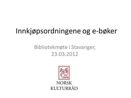 Innkjøpsordningene og e-bøker Bibliotekmøte i Stavanger, 23.03.2012.