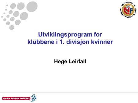 Utviklingsprogram for klubbene i 1. divisjon kvinner Hege Leirfall.