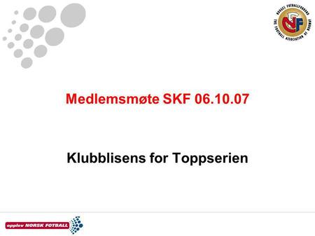 Medlemsmøte SKF 06.10.07 Klubblisens for Toppserien.