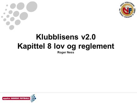 Klubblisens v2.0 Kapittel 8 lov og reglement Roger Ness.