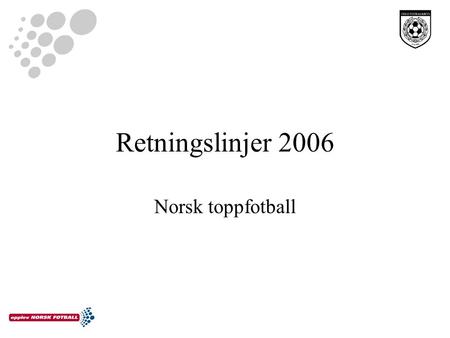 Norsk toppfotball Retningslinjer 2006. Presiseringer er tatt inn. Grunnlaget for sanksjoner er forankret i spillereglene.