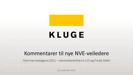 Fjernvarmedagene 2011 – advokatene Marco Lilli og Frode Støle Kommentarer til nye NVE-veiledere 28. september 2011.