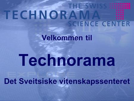Velkommen til Technorama Det Sveitsiske vitenskapssenteret.