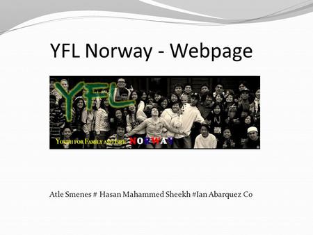 YFL Norway - Webpage Atle Smenes # Hasan Mahammed Sheekh #Ian Abarquez Co.
