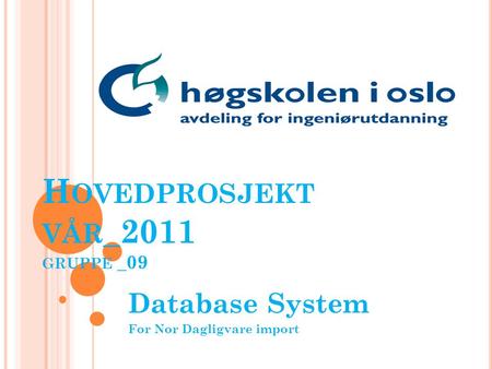 H OVEDPROSJEKT VÅR _2011 GRUPPE _09 Database System For Nor Dagligvare import.