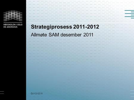 Strategiprosess 2011-2012 Allmøte SAM desember 2011 DJ 13.12.11.