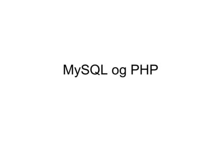MySQL og PHP. MySQL database funksjoner Tilknytning til databasen Flere databasefunksjoner MySQL spørringer Lesing av returnerte datasett Funksjoner som.