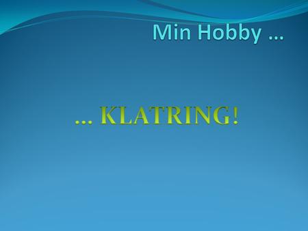 Min Hobby … … KLATRING!.
