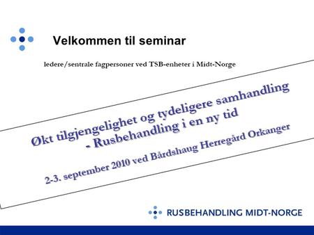 Velkommen til seminar. Målsetting 1.Oppdatering om hva som skjer av videreutvikling knyttet til TSB i Midt-Norge 2.Drøfte aktuelle problemstillinger knyttet.