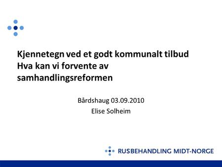 Kjennetegn ved et godt kommunalt tilbud Hva kan vi forvente av samhandlingsreformen Bårdshaug 03.09.2010 Elise Solheim.