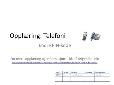 Opplæring: Telefoni Endre PIN-kode For mere opplæring og informasjon klikk på følgende link: