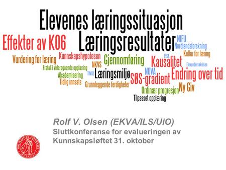 Rolf V. Olsen (EKVA/ILS/UiO) Sluttkonferanse for evalueringen av Kunnskapsløftet 31. oktober.