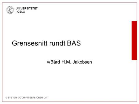 Grensesnitt rundt BAS v/Bård H.M. Jakobsen.