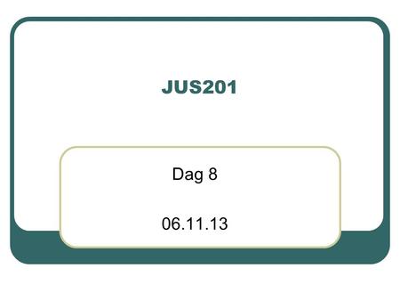 JUS201 Dag 8 06.11.13. Steinar Taubøll - JUS201 UMB Dagens program Gjennomgang av praktisk oppgave 6 Materiell kompetanse: -Kompetanse til å sette vilkår.