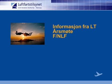 Informasjon fra LT Årsmøte F/NLF. Agenda Presentasjon av Allmennflyseksjonen Hva er et sikkerhetssystem ? Tandemdrift.