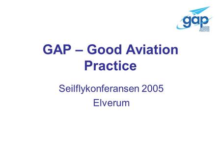 GAP – Good Aviation Practice Seilflykonferansen 2005 Elverum.