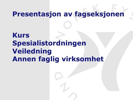 Presentasjon av fagseksjonen Kurs Spesialistordningen Veiledning Annen faglig virksomhet.