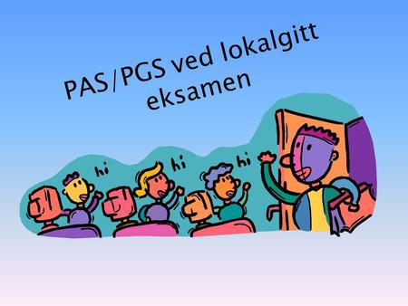 PAS/PGS ved lokalgitt eksamen