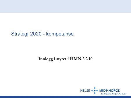 Strategi 2020 - kompetanse Innlegg i styret i HMN 2.2.10.