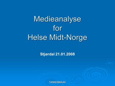 TANKESMIA AS Medieanalyse for Helse Midt-Norge Stjørdal 21.01.2008.