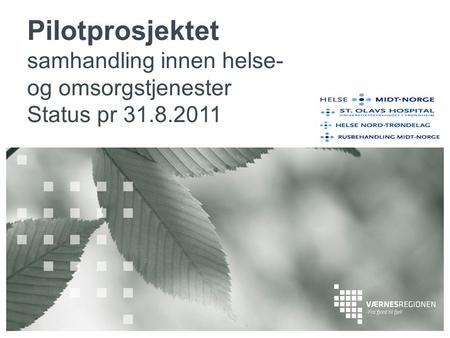 Pilotprosjektet samhandling innen helse- og omsorgstjenester Status pr 31.8.2011.