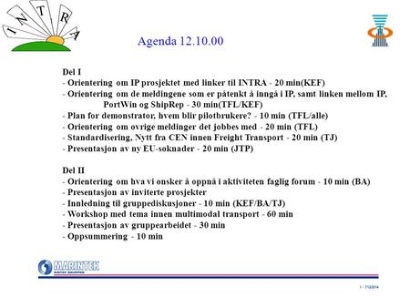 1 - 7/12/2014 I N T R A Del I - Orientering om IP prosjektet med linker til INTRA - 20 min(KEF) - Orientering om de meldingene som er påtenkt å inngå i.