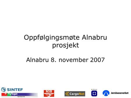 Oppfølgingsmøte Alnabru prosjekt Alnabru 8. november 2007.