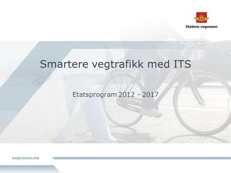 Smartere vegtrafikk med ITS Etatsprogram 2012 - 2017.