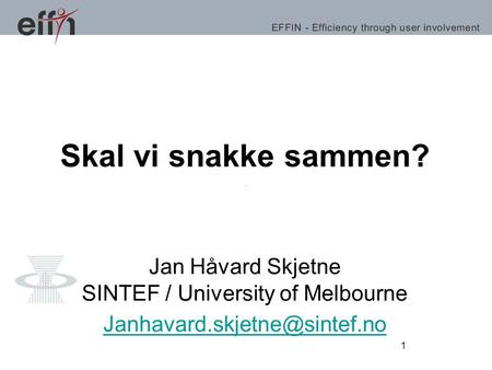 1 Skal vi snakke sammen? Jan Håvard Skjetne SINTEF / University of Melbourne