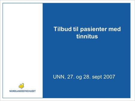 Tilbud til pasienter med tinnitus UNN, 27. og 28. sept 2007.