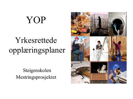 YOP Yrkesrettede opplæringsplaner Steigenskolen Mestringsprosjektet.