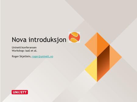 Nova introduksjon Uninett konferansen Workshop: IaaS et al.