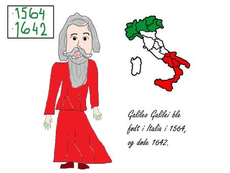 Galileo Galilei ble født i Italia i 1564, og døde 1642.