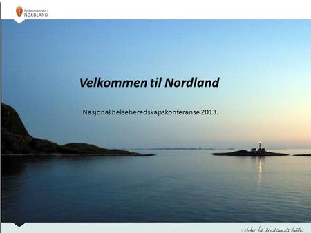 Velkommen til Nordland Nasjonal helseberedskapskonferanse 2013.