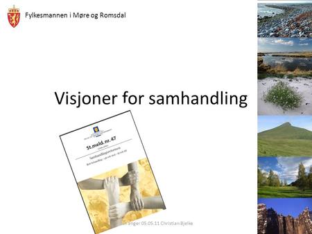 Fylkesmannen i Møre og Romsdal Visjoner for samhandling Geiranger 05.05.11 Christian Bjelke.