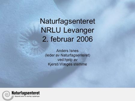 Naturfagsenteret NRLU Levanger 2. februar 2006