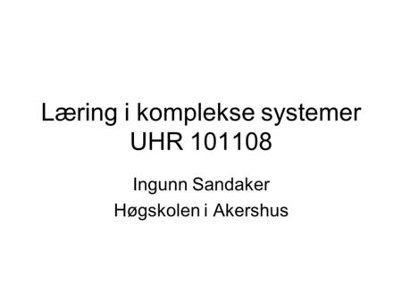 Læring i komplekse systemer UHR