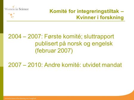 2004 – 2007: Første komité; sluttrapport publisert på norsk og engelsk (februar 2007) 2007 – 2010: Andre komité: utvidet mandat Komité for integreringstiltak.