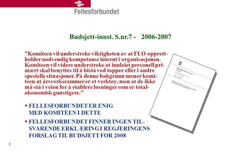 1 Budsjett-innst. S.nr.7 - 2006-2007 ”Komiteen vil understreke viktigheten av at FLO opprett- holder nødvendig kompetanse internt i organisasjonen. Komiteen.