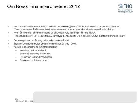 Alle n 2012=1003; 2011=1004 Om Norsk Finansbarometeret 2012 Norsk Finansbarometer er en syndikert undersøkelse gjennomført av TNS Gallup i samarbeid med.