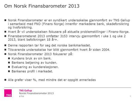Norsk Finansbarometer 2013 © TNS Om Norsk Finansbarometer 2013 1 Norsk Finansbarometer er en syndikert undersøkelse gjennomført av TNS Gallup i samarbeid.
