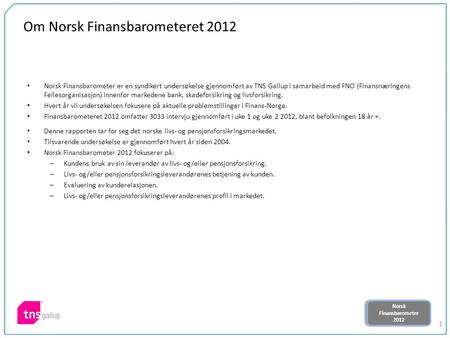 Norsk Finansbarometer 2012 Norsk Finansbarometer 2012 1 Om Norsk Finansbarometeret 2012 Norsk Finansbarometer er en syndikert undersøkelse gjennomført.
