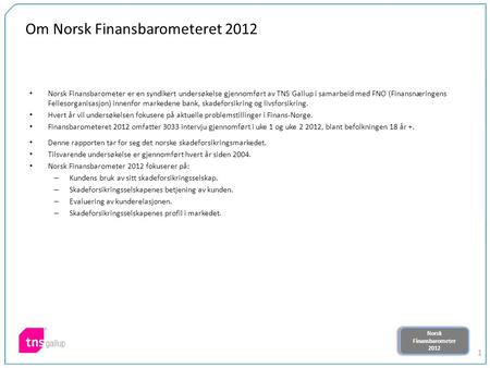 Norsk Finansbarometer 2012 Norsk Finansbarometer 2012 1 Om Norsk Finansbarometeret 2012 Norsk Finansbarometer er en syndikert undersøkelse gjennomført.