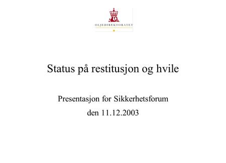 Status på restitusjon og hvile Presentasjon for Sikkerhetsforum den 11.12.2003.
