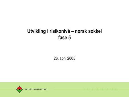 Utvikling i risikonivå – norsk sokkel fase 5 26. april 2005.